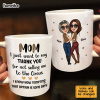 Personalized Gift for Mom Thanks For Not Selling Me To The Circus Mug 24748 thumb 1