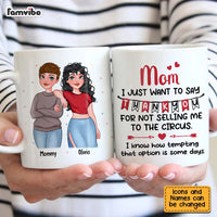 Personalized Gift for Mom Thanks For Not Selling Me To The Circus Mug 24751 thumb 1
