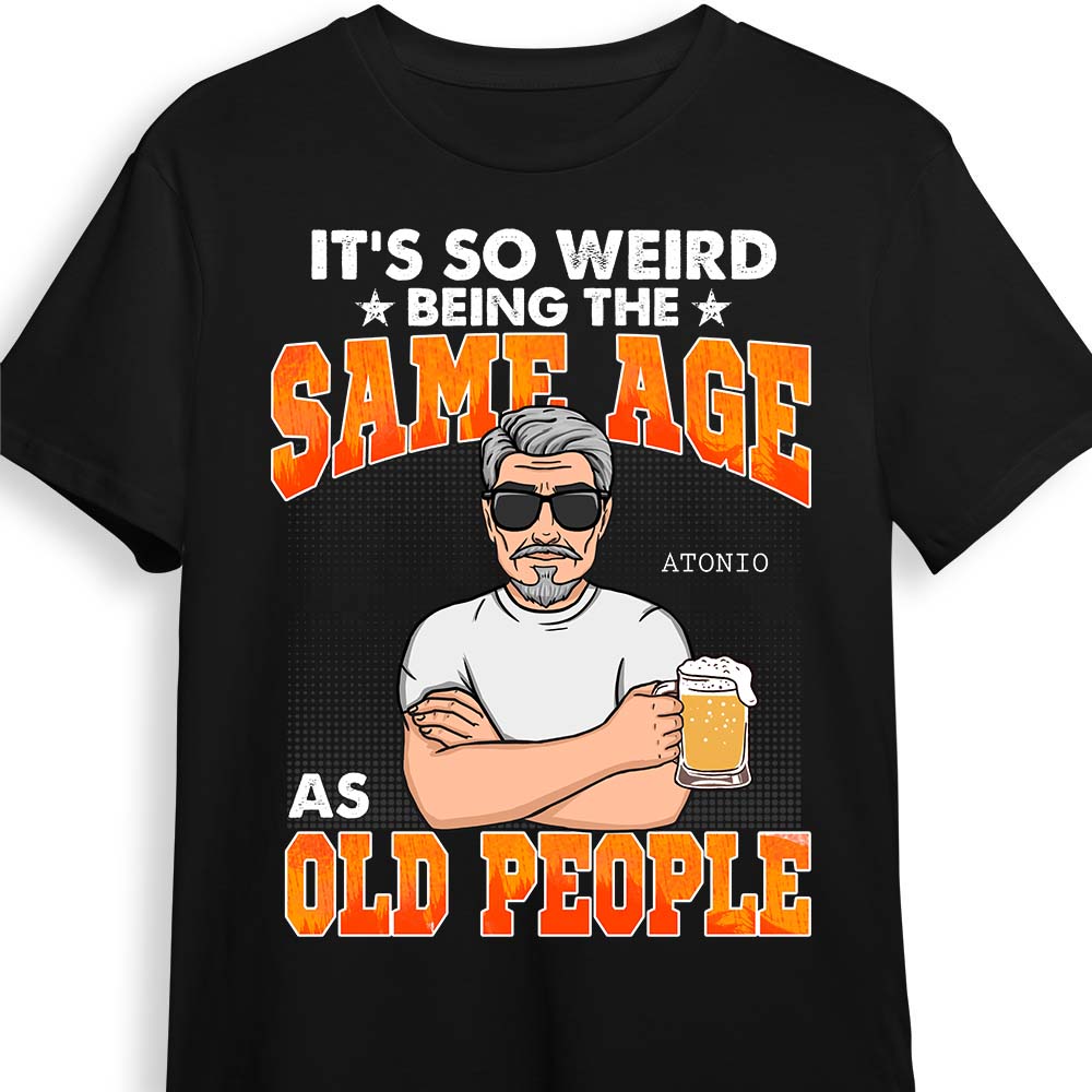 Personalized It's So Weird Being The Same Age As Old People Shirt Hoodie Sweatshirt 24758 Primary Mockup
