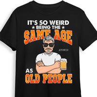 Personalized It's So Weird Being The Same Age As Old People Shirt - Hoodie - Sweatshirt 24758 thumb 1
