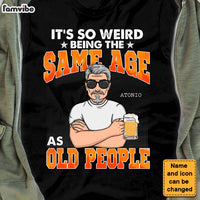 Personalized It's So Weird Being The Same Age As Old People Shirt - Hoodie - Sweatshirt 24758 thumb 1
