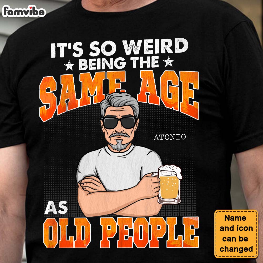 Personalized It's So Weird Being The Same Age As Old People Shirt Hoodie Sweatshirt 24758 Primary Mockup