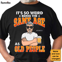 Personalized It's So Weird Being The Same Age As Old People Shirt - Hoodie - Sweatshirt 24758 thumb 1