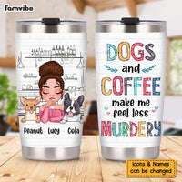 Personalized Feel Less Murdery With Dogs And Coffee Steel Tumbler 24923 thumb 1