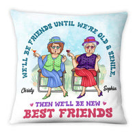 Personalized We'll Be Friends Until We're Old And Senile Pillow 25045 thumb 1