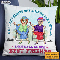 Personalized We'll Be Friends Until We're Old And Senile Pillow 25045 thumb 1