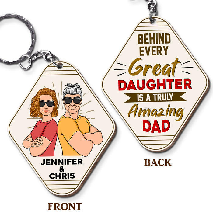 Personalized Behind Every Great Daughter Is A Truly Amazing Dad Wood Keychain 25121 1