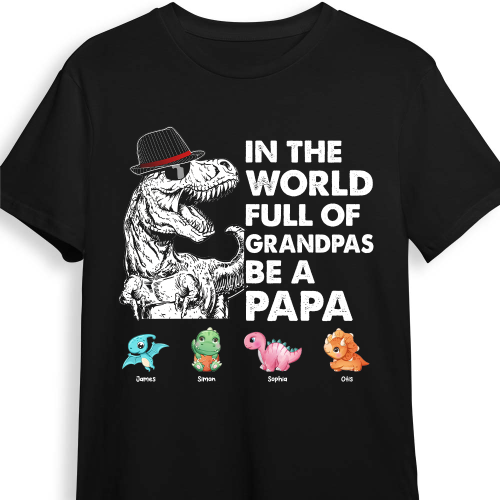 Personalized Gift For Papasaurus In The World Full Of Grandpas Be A Papa Shirt Hoodie Sweatshirt 25154 Primary Mockup