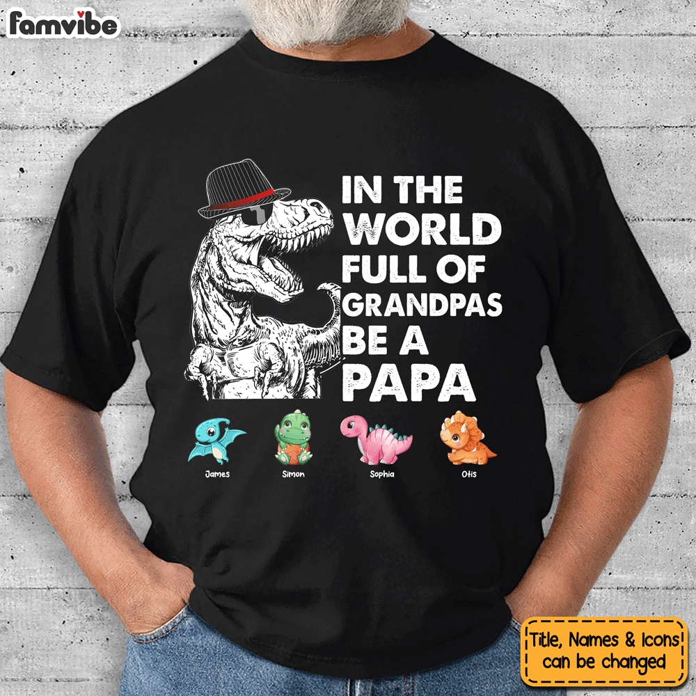 Personalized Gift For Papasaurus In The World Full Of Grandpas Be A Papa Shirt Hoodie Sweatshirt 25154 Primary Mockup