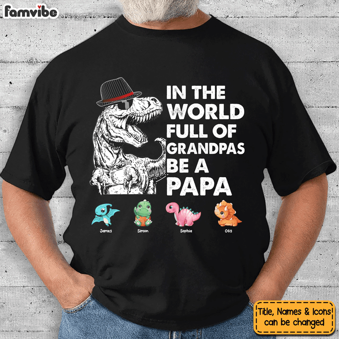 Personalized Gift For Papasaurus In The World Full Of Grandpas Be A Papa Shirt - Hoodie - Sweatshirt 25154 1