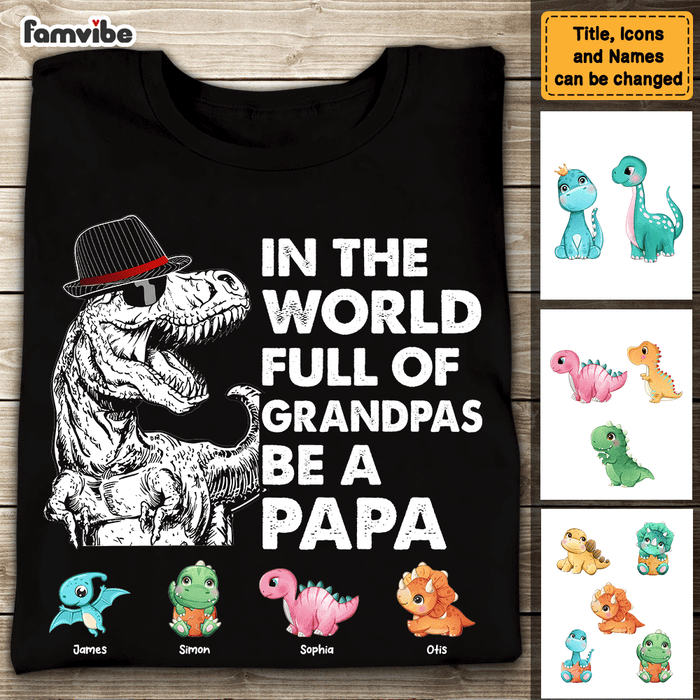 Personalized Gift For Papasaurus In The World Full Of Grandpas Be A Papa Shirt - Hoodie - Sweatshirt 25154 1