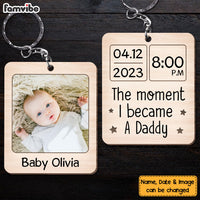 Personalized Gif For New Dad The Moment I Became A Daddy Custom Photo Wood Keychain 25244 thumb 1