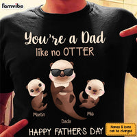 Personalized Like No Otter Dad Funny Shirt - Hoodie - Sweatshirt 25412 thumb 1
