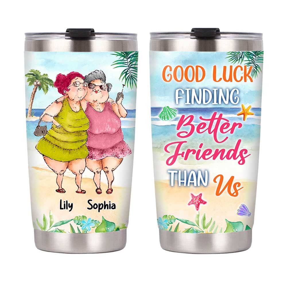 Personalized Good Luck Finding Better Friends Than Us Steel Tumbler 25492 Primary Mockup