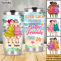 Personalized Good Luck Finding Better Friends Than Us Steel Tumbler 25492 thumb 1