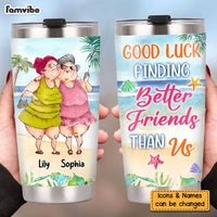 Personalized Good Luck Finding Better Friends Than Us Steel Tumbler 25492 thumb 1