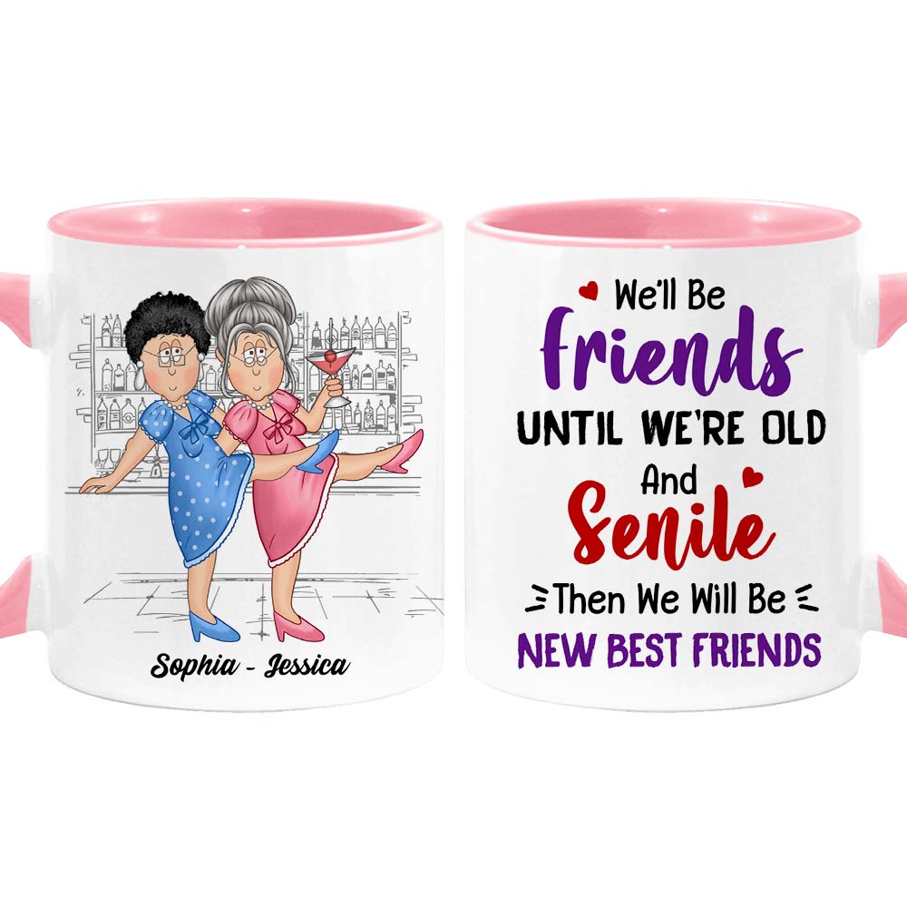 Personalized Gift For Old Friends We'll Be Friends Until We're Old And Senile Mug 25822 Primary Mockup