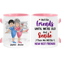Personalized Gift For Old Friends We'll Be Friends Until We're Old And Senile Mug 25822 thumb 1