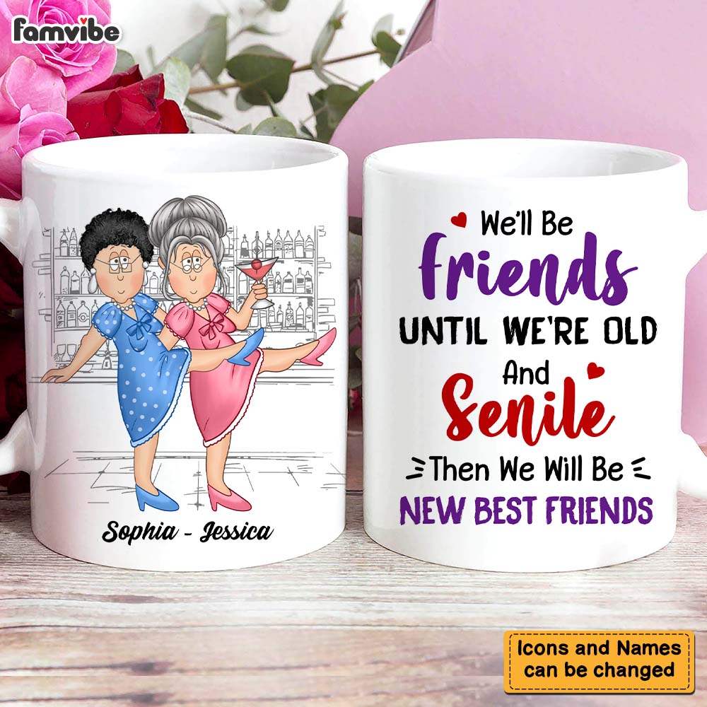 Personalized Gift For Old Friends We'll Be Friends Until We're Old And Senile Mug 25822 Primary Mockup