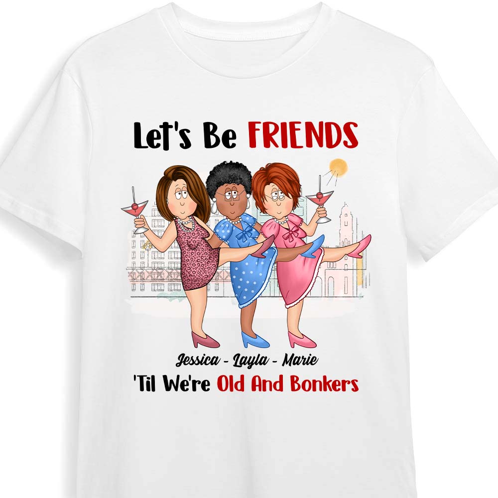 Personalized Gift For Old Friends Let's Be Friends 'Til We're Old And Bonkers Shirt Hoodie Sweatshirt 25826 Primary Mockup