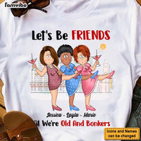 Personalized Gift For Old Friends Let's Be Friends 'Til We're Old And Bonkers Shirt - Hoodie - Sweatshirt 25826 thumb 1