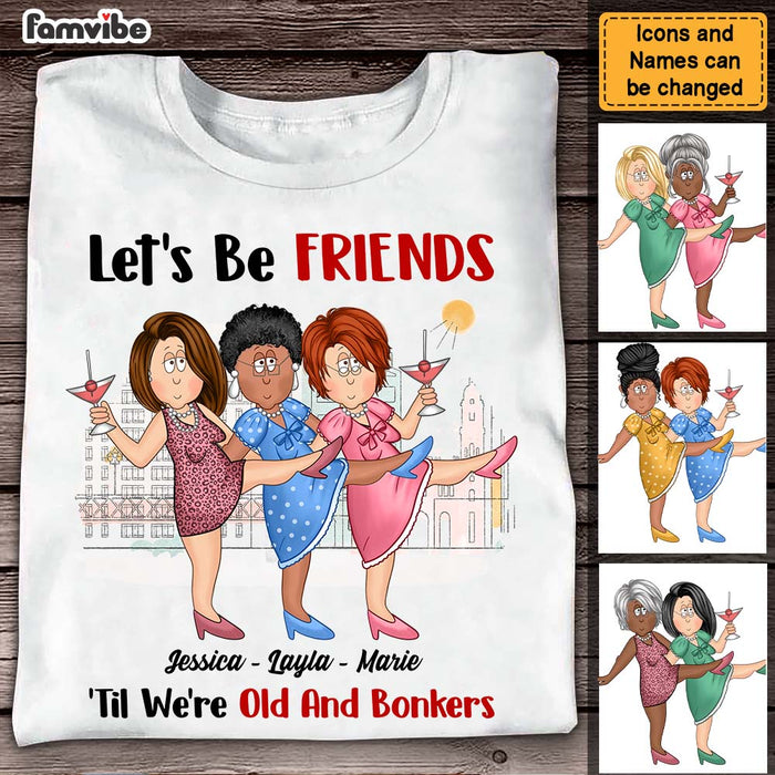 Personalized Gift For Old Friends Let's Be Friends 'Til We're Old And Bonkers Shirt - Hoodie - Sweatshirt 25826 1