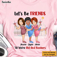 Personalized Gift For Old Friends Let's Be Friends 'Til We're Old And Bonkers Shirt - Hoodie - Sweatshirt 25826 thumb 1