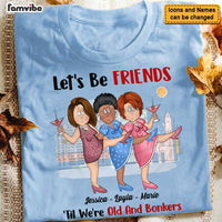 Personalized Gift For Old Friends Let's Be Friends 'Til We're Old And Bonkers Shirt - Hoodie - Sweatshirt 25826 thumb 1