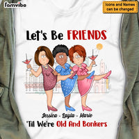 Personalized Gift For Old Friends Let's Be Friends 'Til We're Old And Bonkers Shirt - Hoodie - Sweatshirt 25826 thumb 1