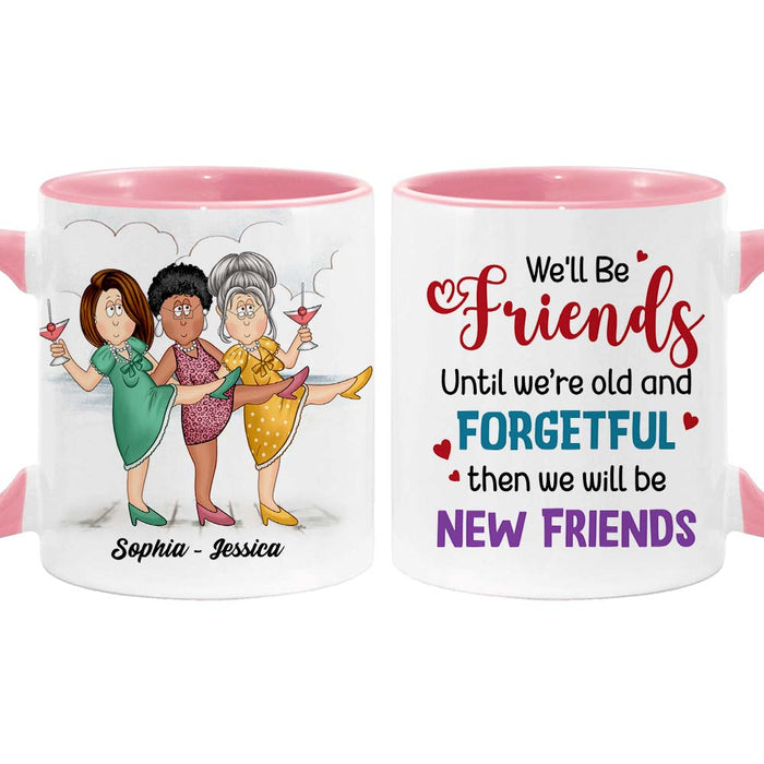 Personalized Gift For Friends We'll Be Friends Until We're Old And Forgetful Mug 25986 1