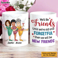 Personalized Gift For Friends We'll Be Friends Until We're Old And Forgetful Mug 25986 thumb 1