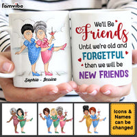Personalized Gift For Friends We'll Be Friends Until We're Old And Forgetful Mug 25986 thumb 1