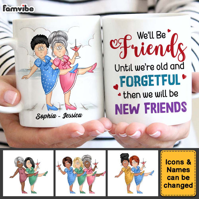 Personalized Gift For Friends We'll Be Friends Until We're Old And Forgetful Mug 25986 1