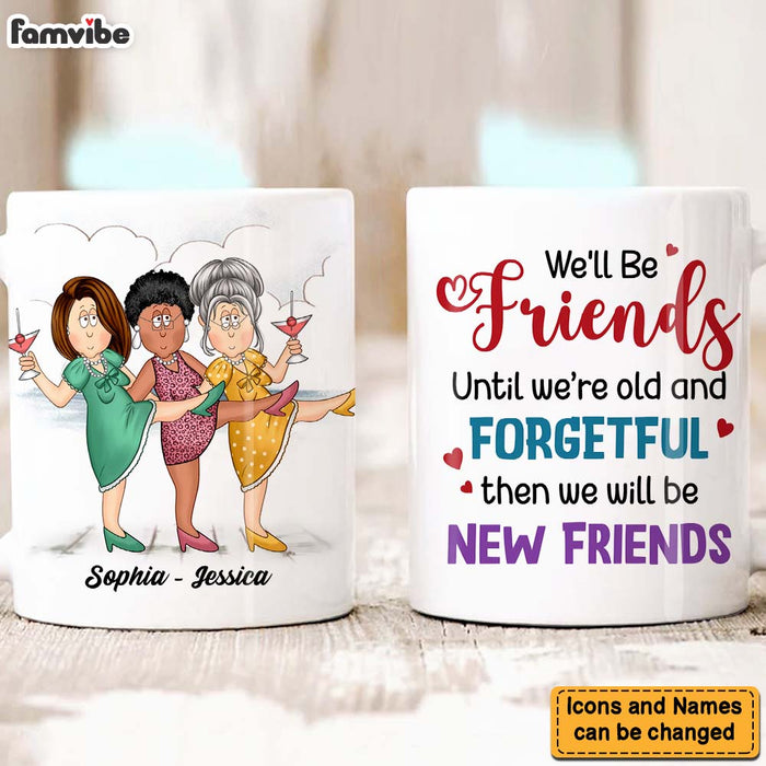 Personalized Gift For Friends We'll Be Friends Until We're Old And Forgetful Mug 25986 1