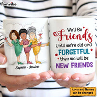 Personalized Gift For Friends We'll Be Friends Until We're Old And Forgetful Mug 25986 thumb 1