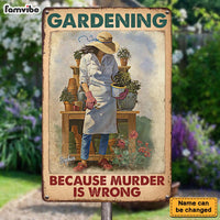 Personalized Gardening Because Murder Is Wrong Metal Sign 26191 thumb 1