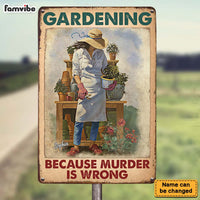 Personalized Gardening Because Murder Is Wrong Metal Sign 26191 thumb 1