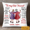 Personalized To My Old Friend Pillow OB182 36O28 26211 1