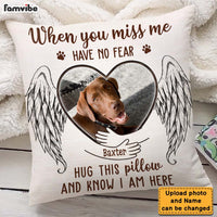 Personalized Gift For Loss Pet Memorial Upload Photo When You Miss Me Have No Fear Pillow 26212 thumb 1