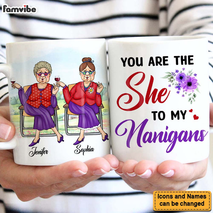 Personalized Gift For Senior Friends You Are The She To My Nanigans Mug 26273 1