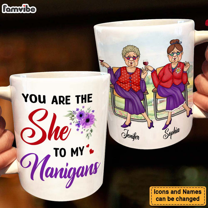 Personalized Gift For Senior Friends You Are The She To My Nanigans Mug 26273 1