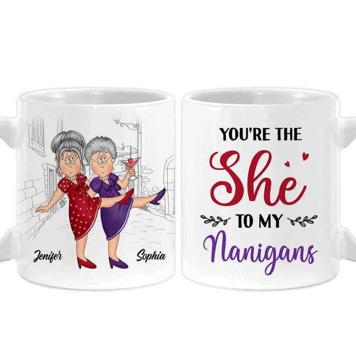 Personalized Gift For Senior Friends You Are The She To My Nanigans Mug 26274 1