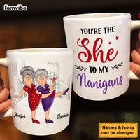 Personalized Gift For Senior Friends You Are The She To My Nanigans Mug 26274 thumb 1