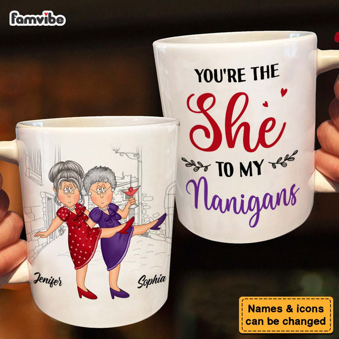 Personalized Gift For Senior Friends You Are The She To My Nanigans Mug 26274 1