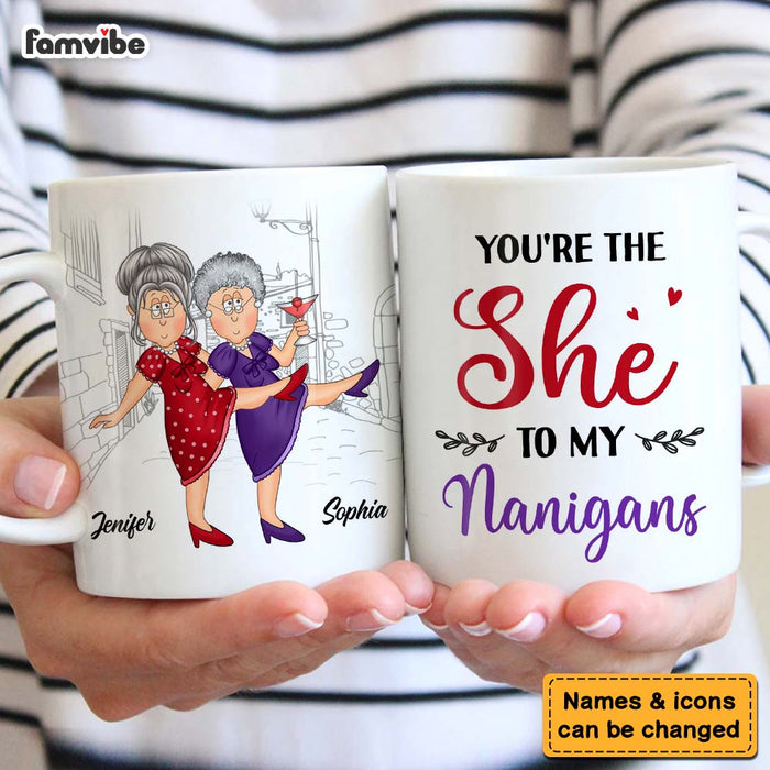 Personalized Gift For Senior Friends You Are The She To My Nanigans Mug 26274 1