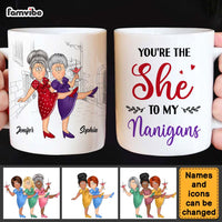 Personalized Gift For Senior Friends You Are The She To My Nanigans Mug 26274 thumb 1