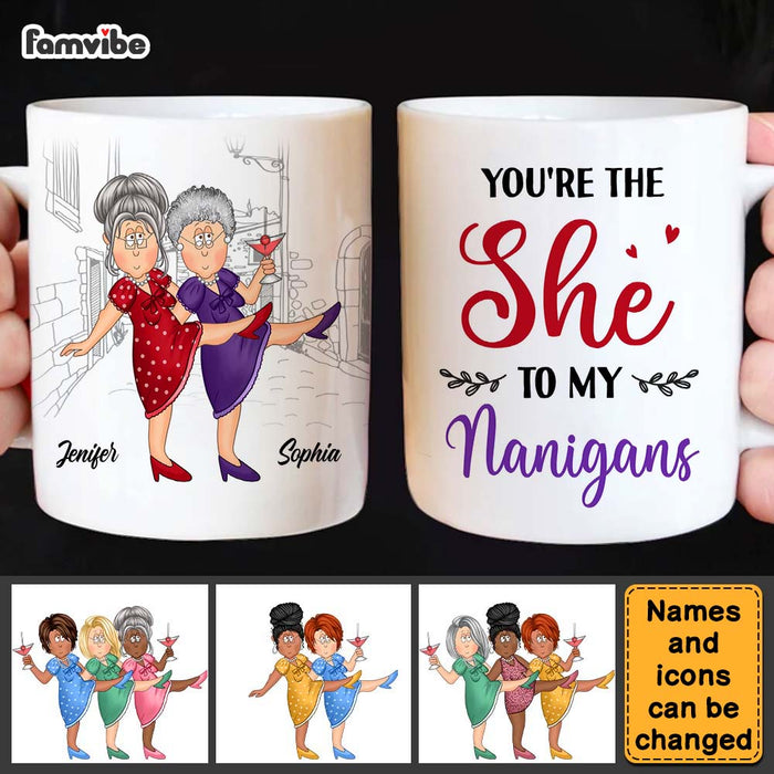 Personalized Gift For Senior Friends You Are The She To My Nanigans Mug 26274 1
