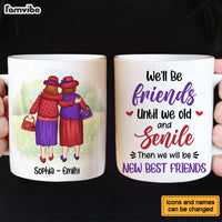 Personalized Gift For Friends We'll Be Friends Until We're Old And Senile Mug 26289 thumb 1