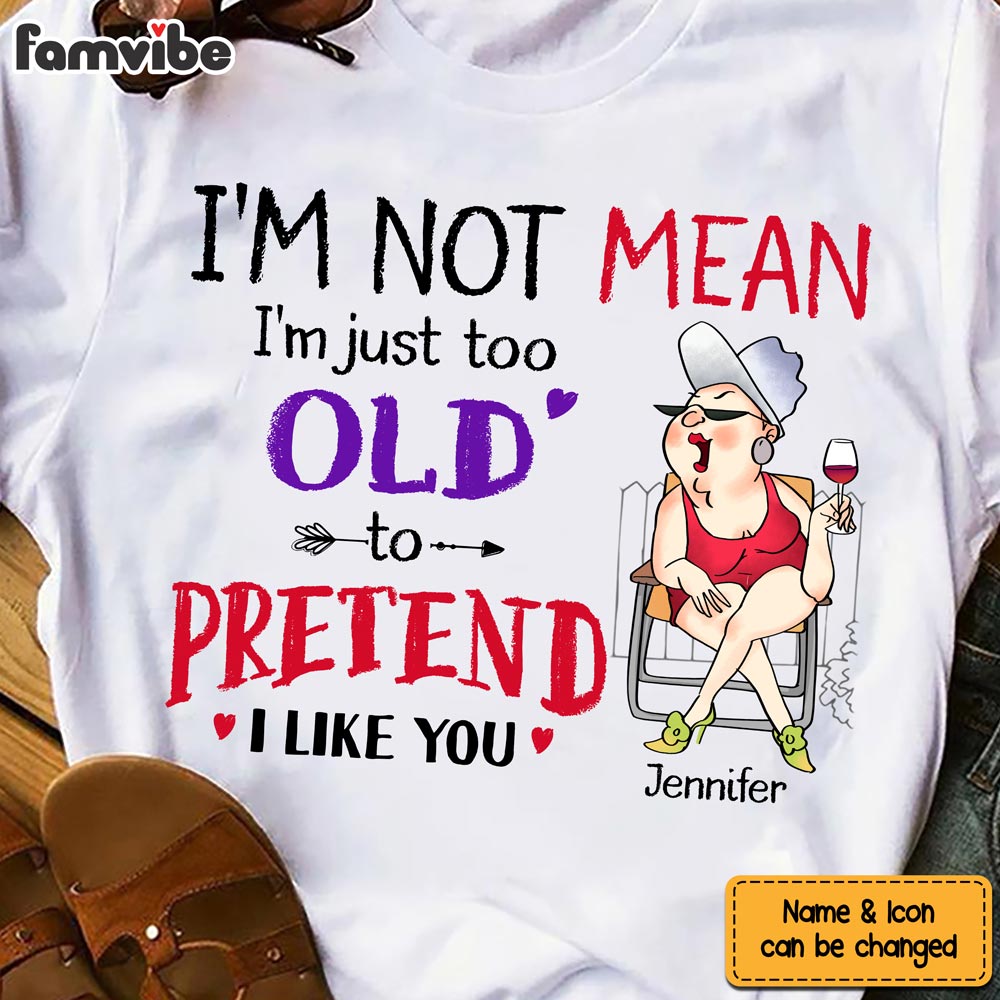 Personalized For Grandmother I'm Just Too Old To Pretend I Like You Shirt Hoodie Sweatshirt 26307 Primary Mockup