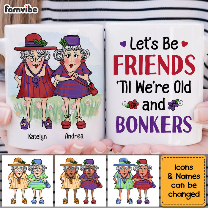 Personalized Gift For Senior Friend Let's Be Friends 'Til We're Old And Bonkers Mug 26322 1